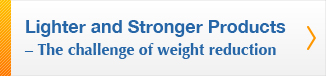 Lighter and Stronger Products – The challenge of weight reduction