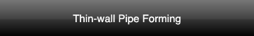 Thin-wall Pipe Forming